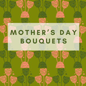 Green and pink graphic saying "Mother's Day Bouquets" 